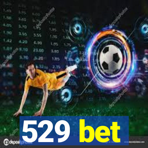 529 bet